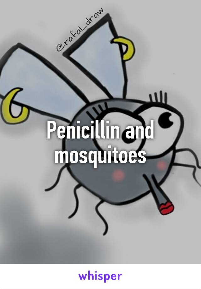 Penicillin and mosquitoes