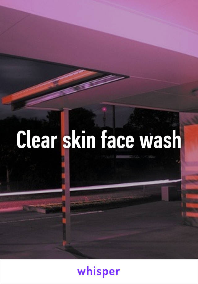 Clear skin face wash