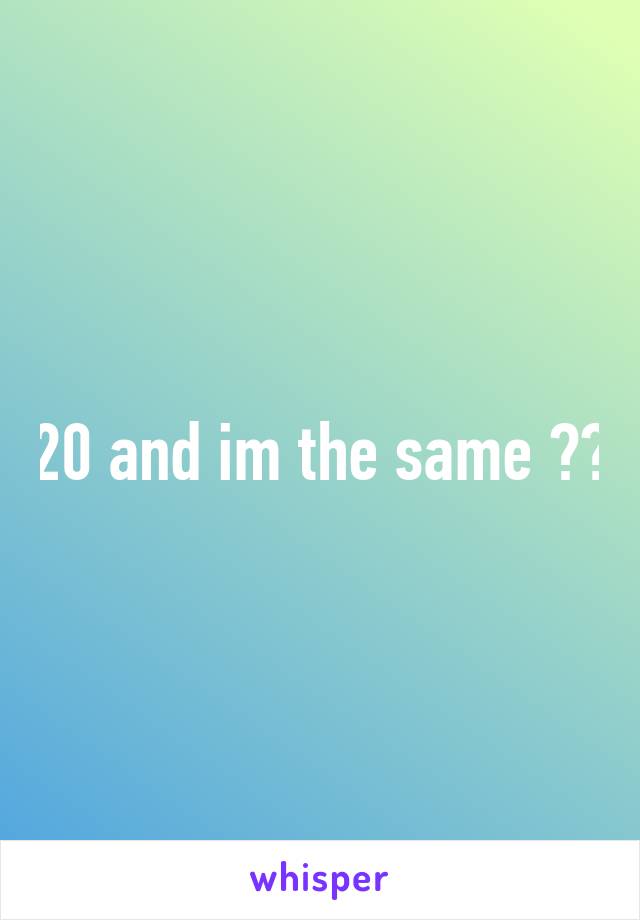 20 and im the same 😊👌