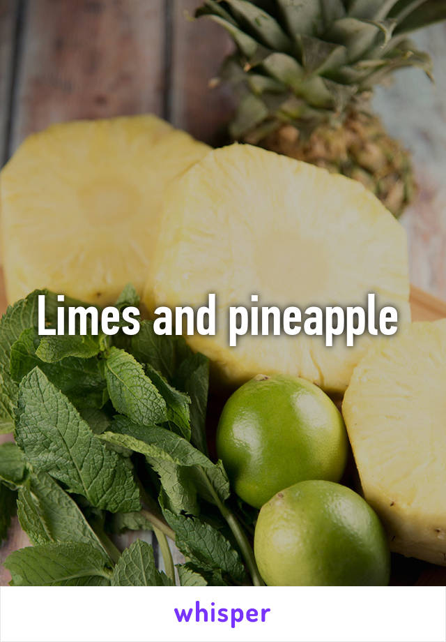 Limes and pineapple 