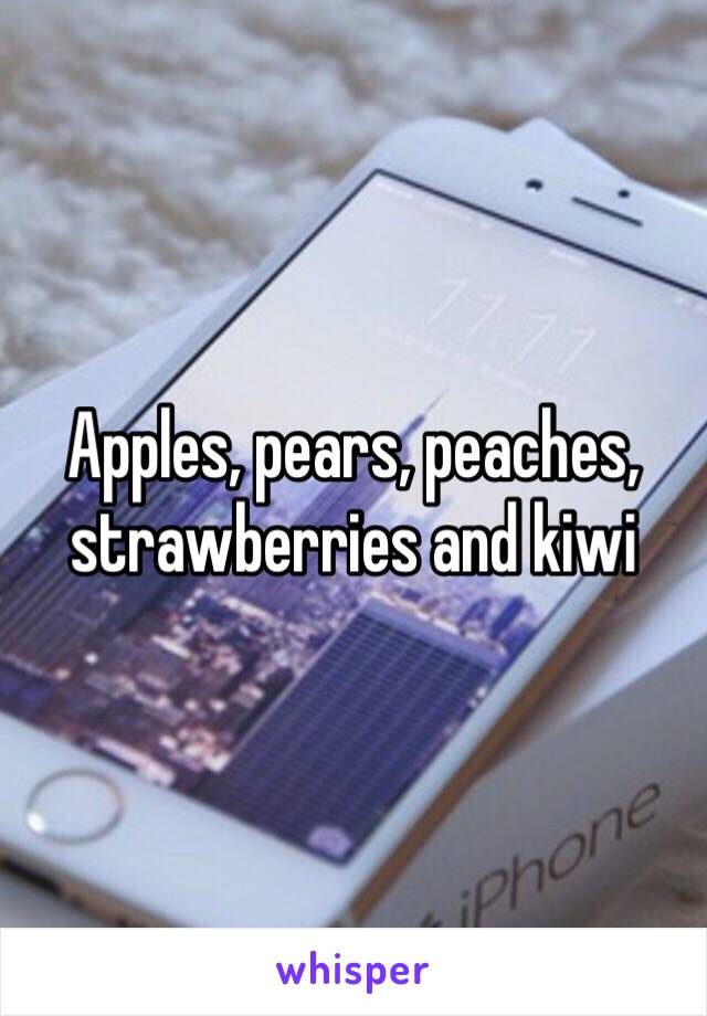 Apples, pears, peaches, strawberries and kiwi