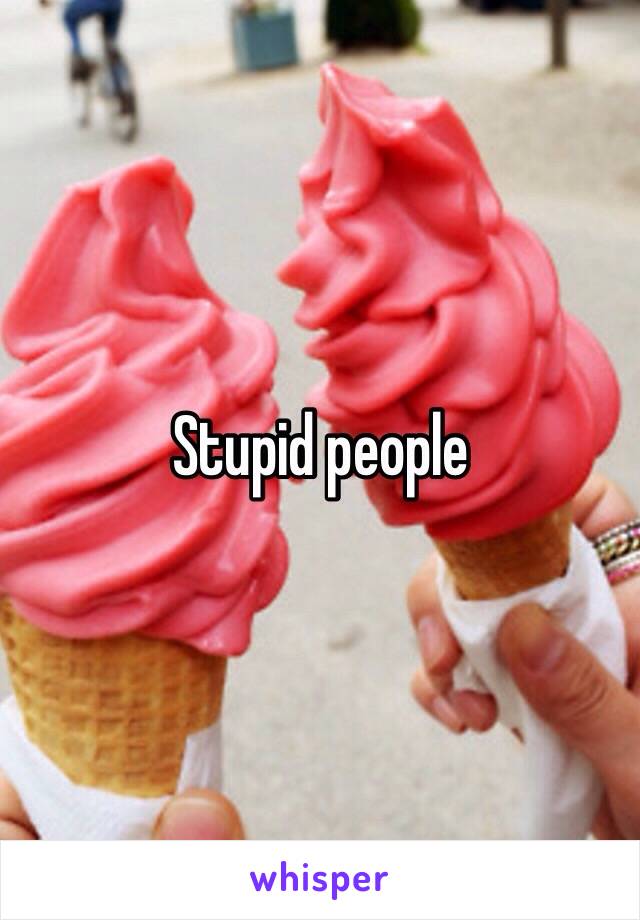 Stupid people