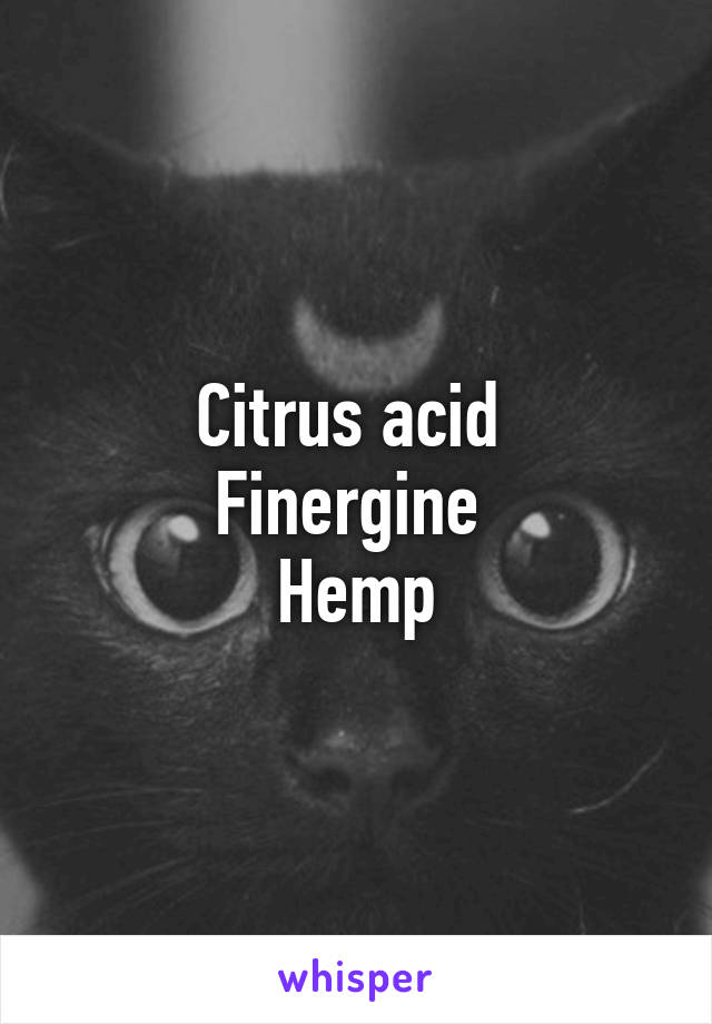 Citrus acid 
Finergine 
Hemp