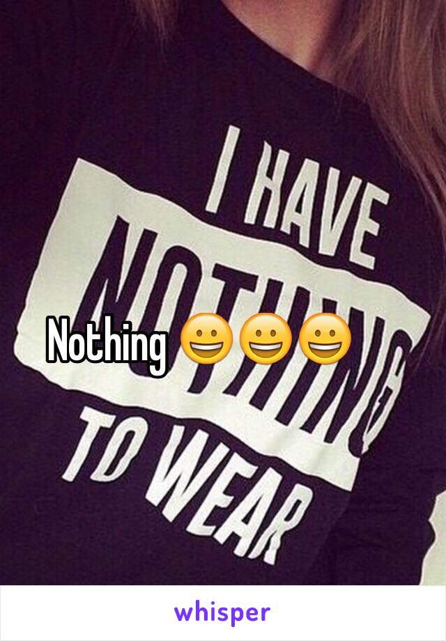 Nothing 😀😀😀