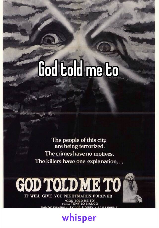 God told me to