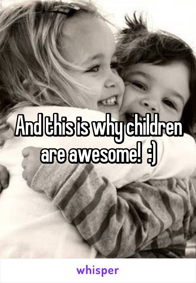 And this is why children are awesome!  :)