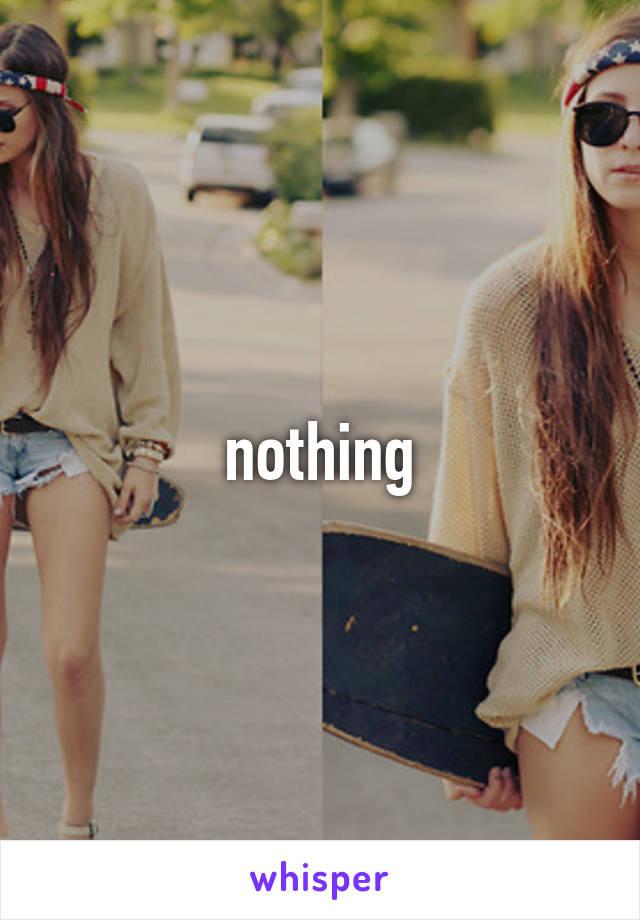 nothing