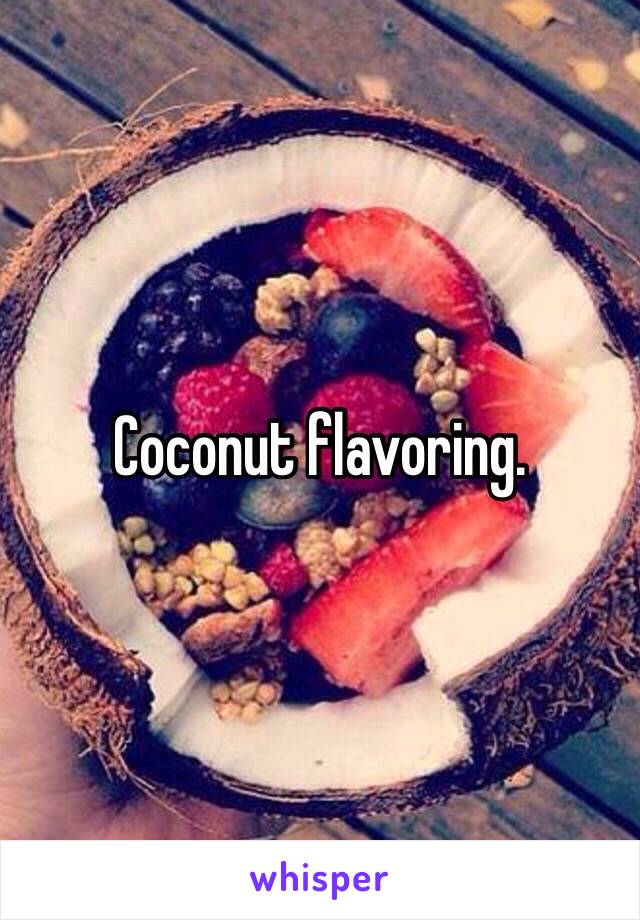 Coconut flavoring.