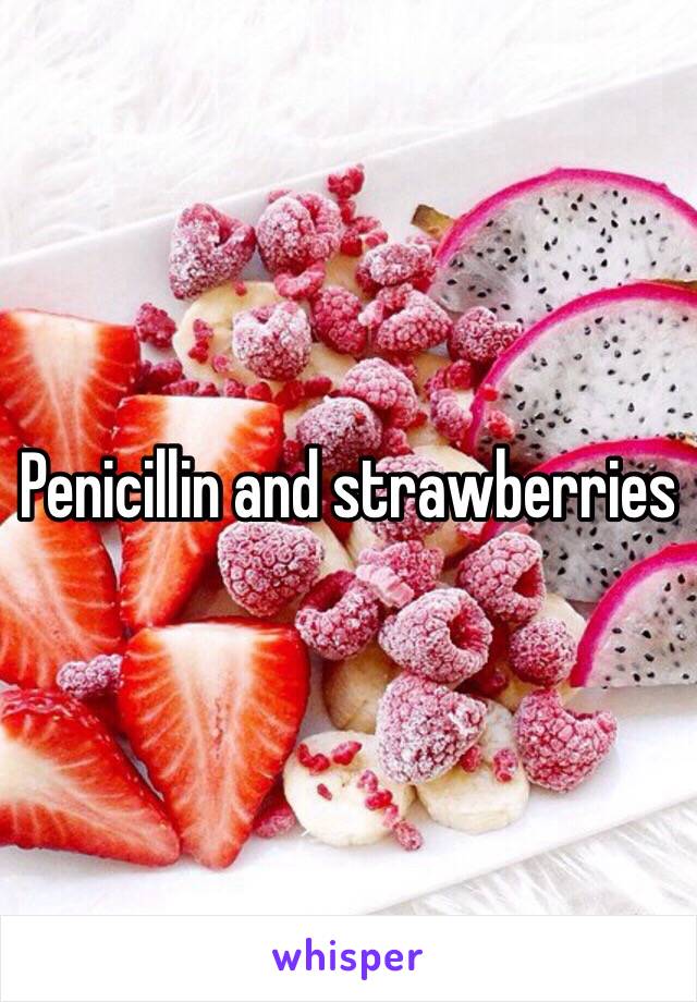 Penicillin and strawberries