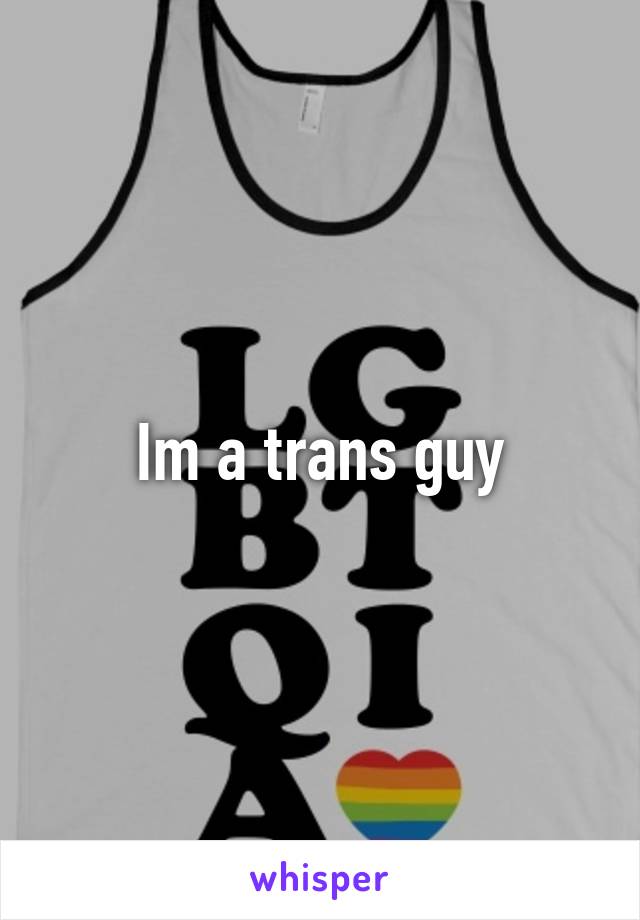 Im a trans guy