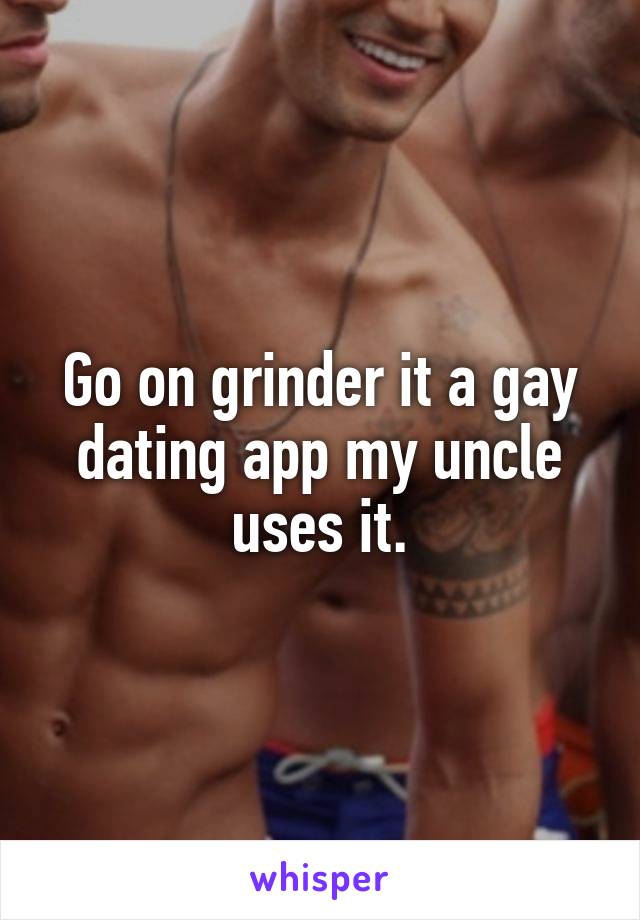 Go on grinder it a gay dating app my uncle uses it.