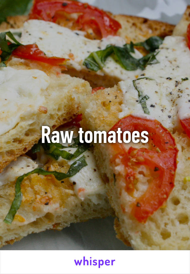 Raw tomatoes