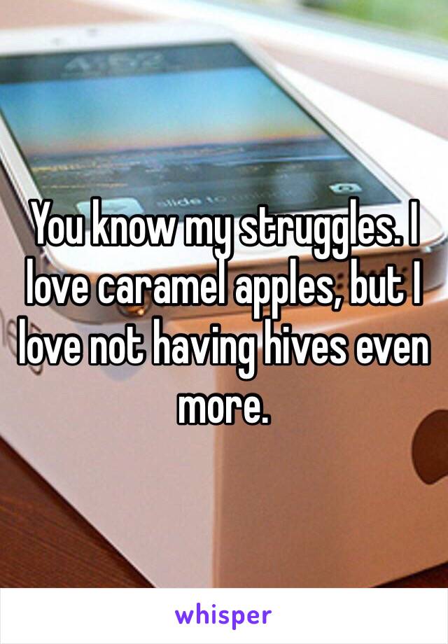 You know my struggles. I love caramel apples, but I love not having hives even more. 