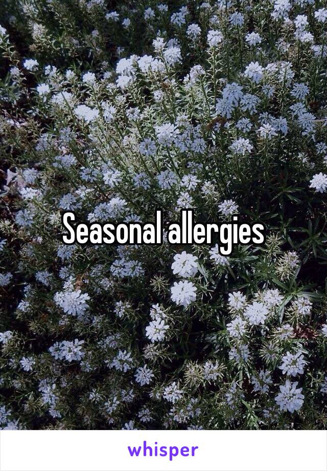 Seasonal allergies 