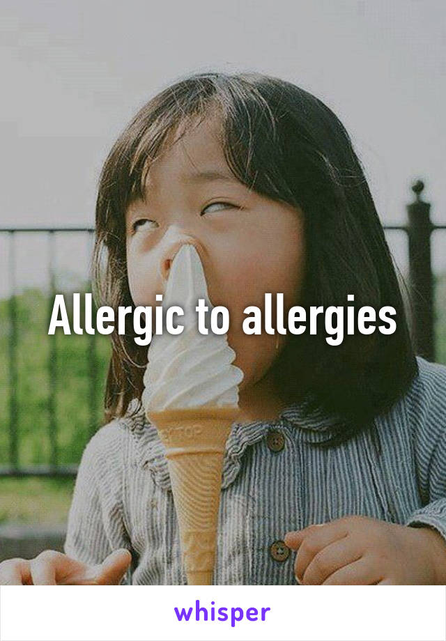 Allergic to allergies