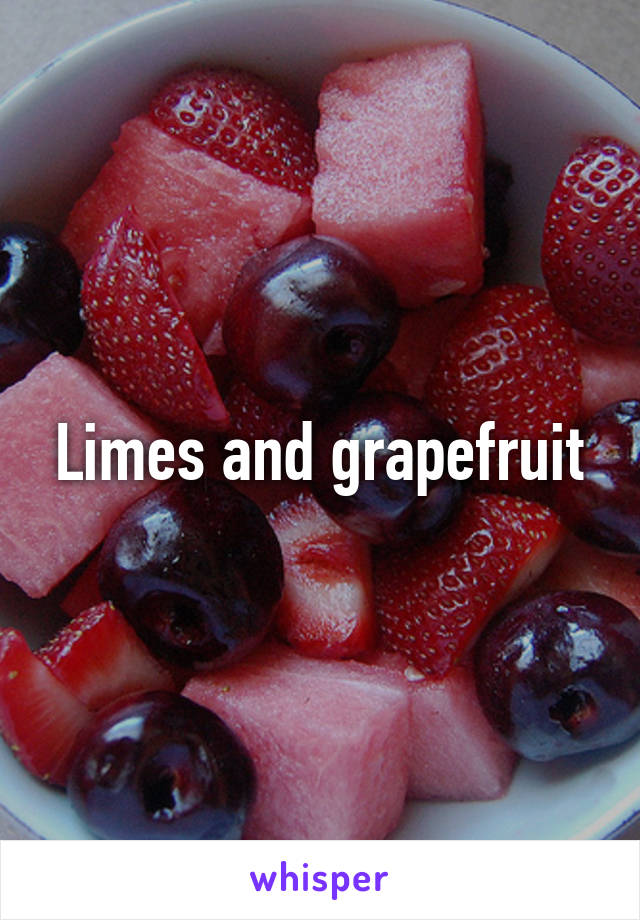 Limes and grapefruit