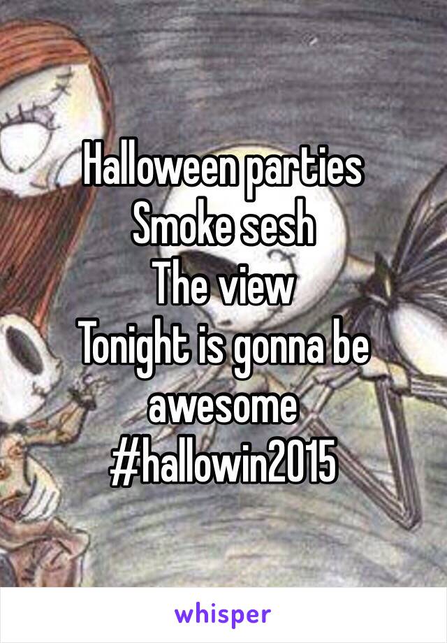 Halloween parties
Smoke sesh
The view
Tonight is gonna be awesome
#hallowin2015
