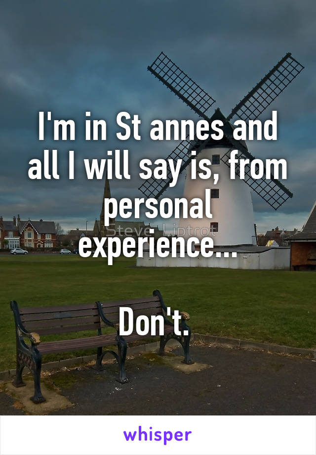 I'm in St annes and all I will say is, from personal experience...

Don't. 