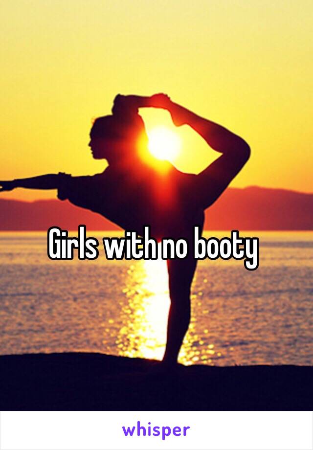 Girls with no booty
