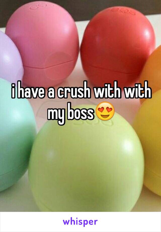 i have a crush with with my boss😍