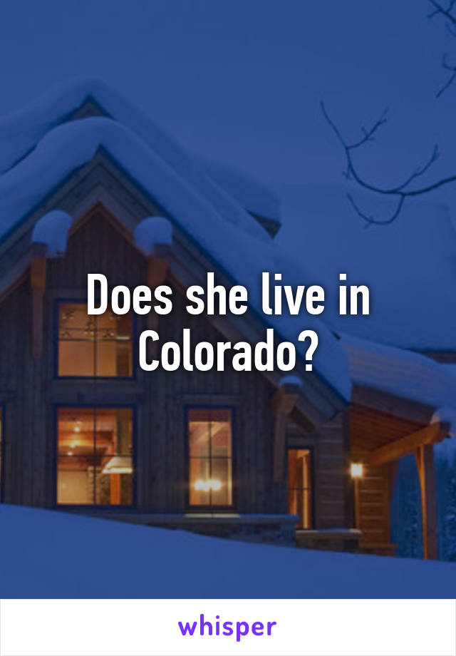Does she live in Colorado?