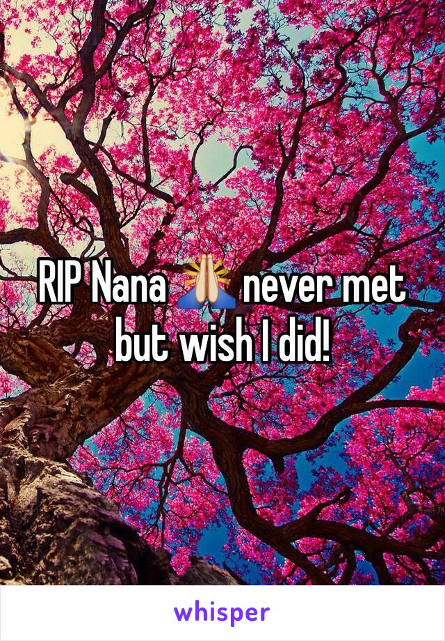RIP Nana 🙏 never met but wish I did! 