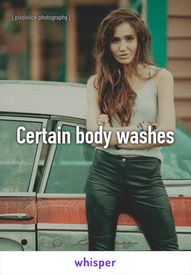 Certain body washes