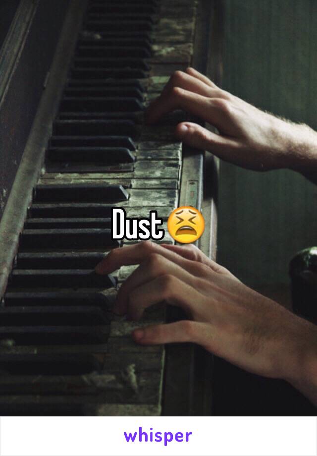 Dust😫