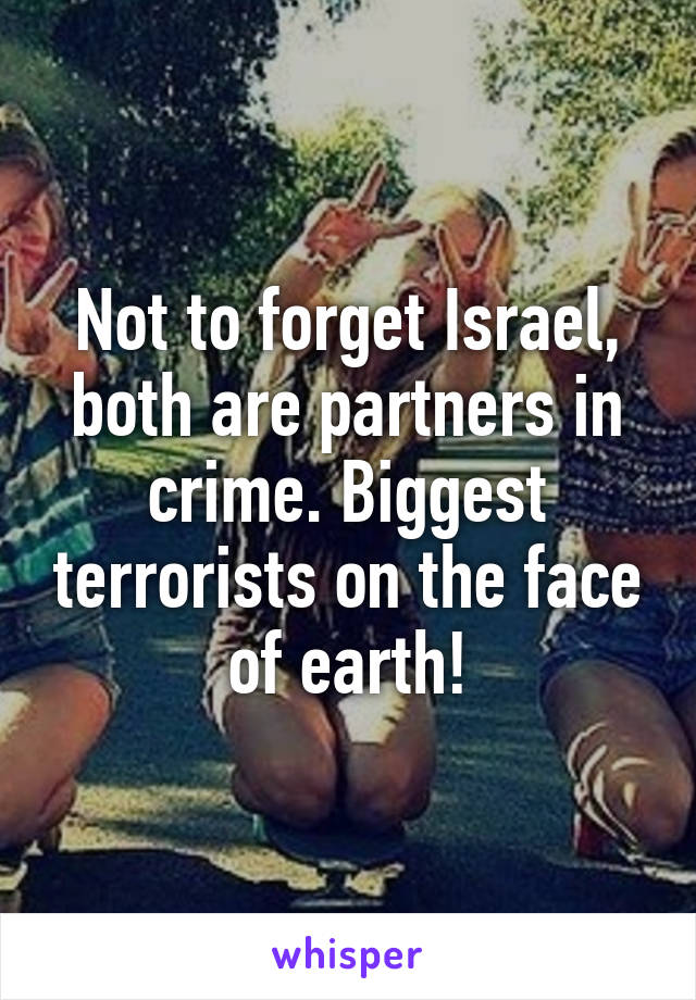 Not to forget Israel, both are partners in crime. Biggest terrorists on the face of earth!