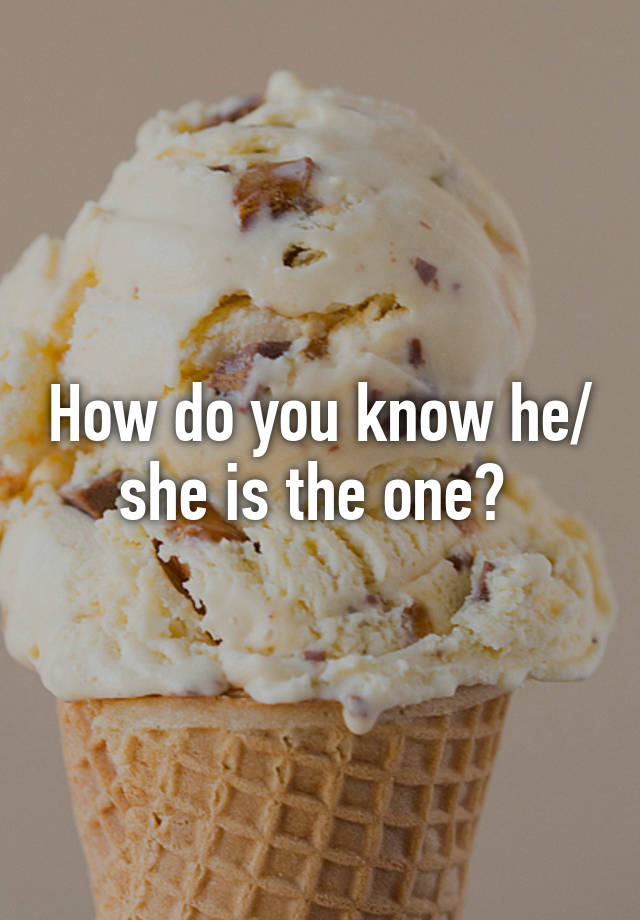 How do you know he/ she is the one?