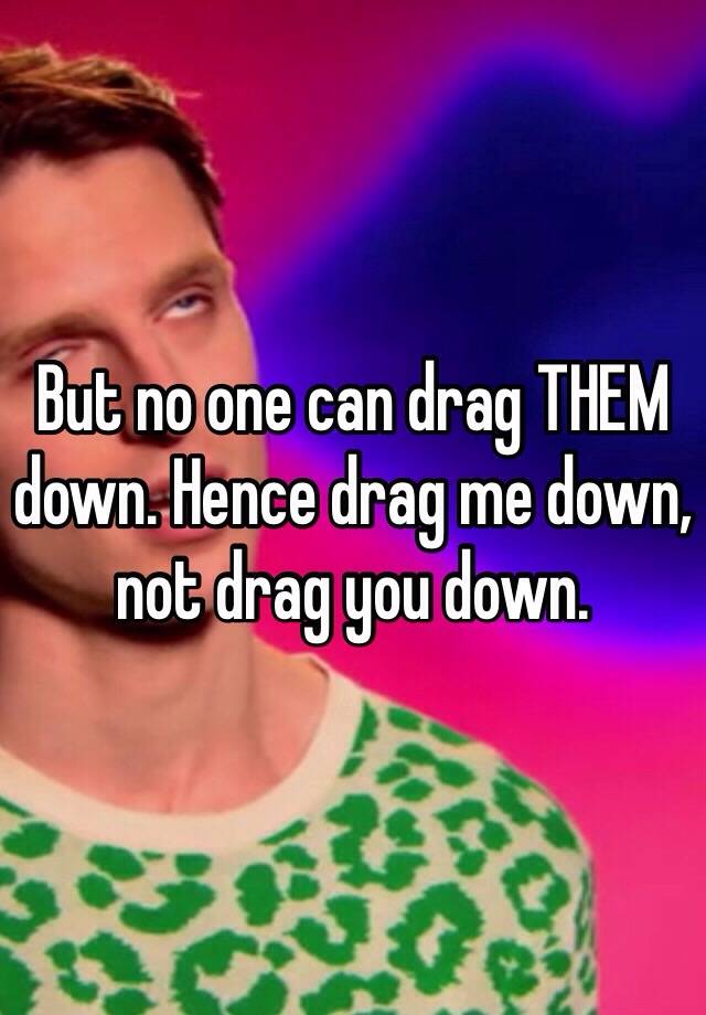 drag you down meaning