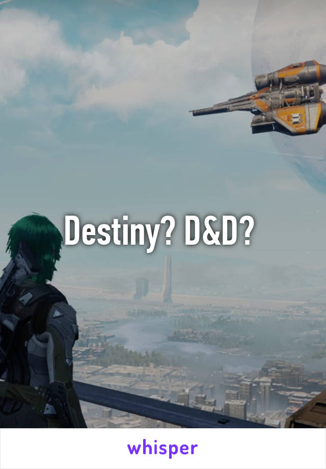 Destiny? D&D? 