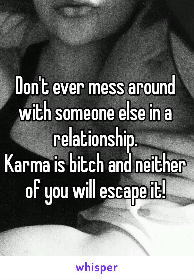 Don't ever mess around with someone else in a relationship. 
Karma is bitch and neither of you will escape it!