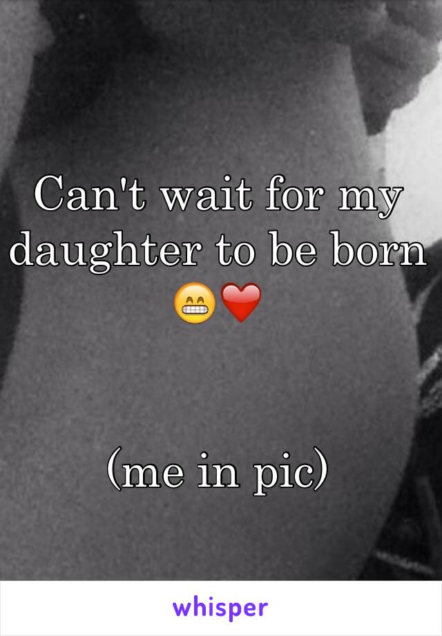 Can't wait for my daughter to be born 😁❤️ 


(me in pic)