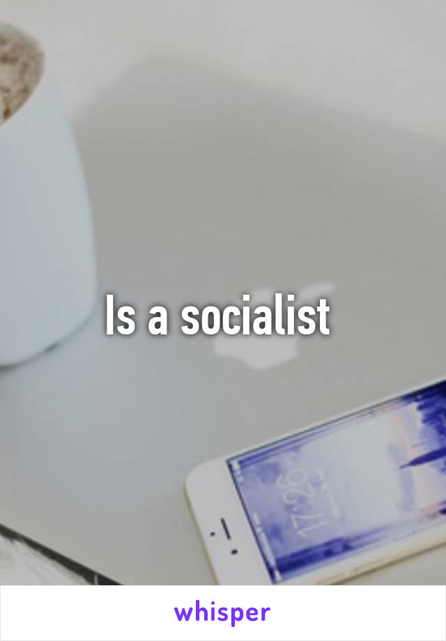 Is a socialist 