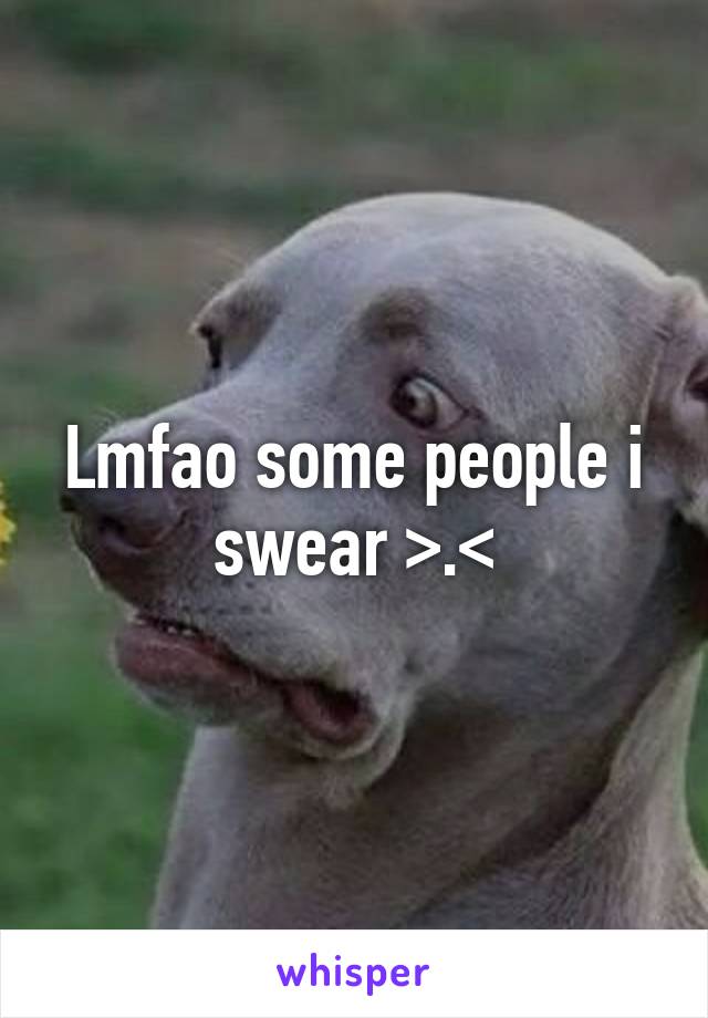 Lmfao some people i swear >.<