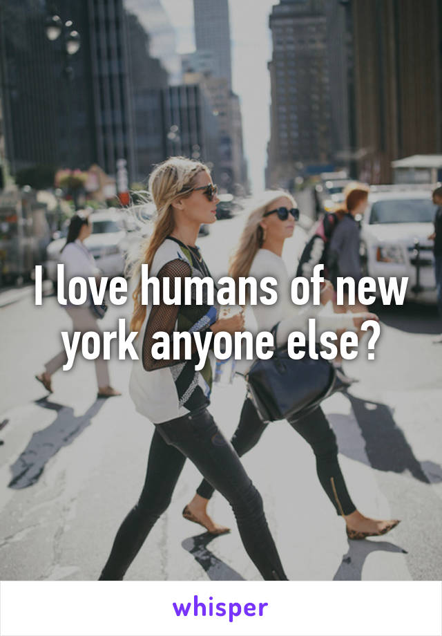 I love humans of new york anyone else?