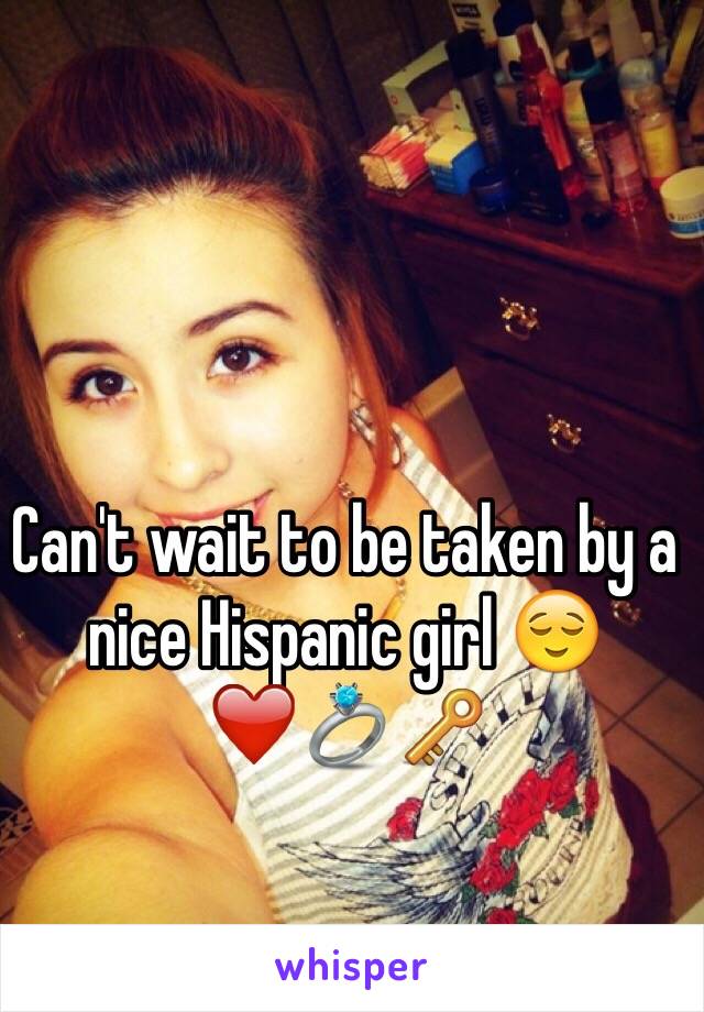 Can't wait to be taken by a nice Hispanic girl 😌❤️💍🔑