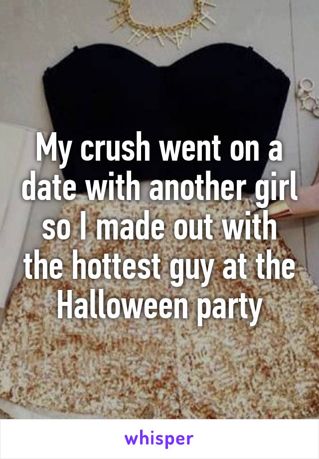 My crush went on a date with another girl so I made out with the hottest guy at the Halloween party