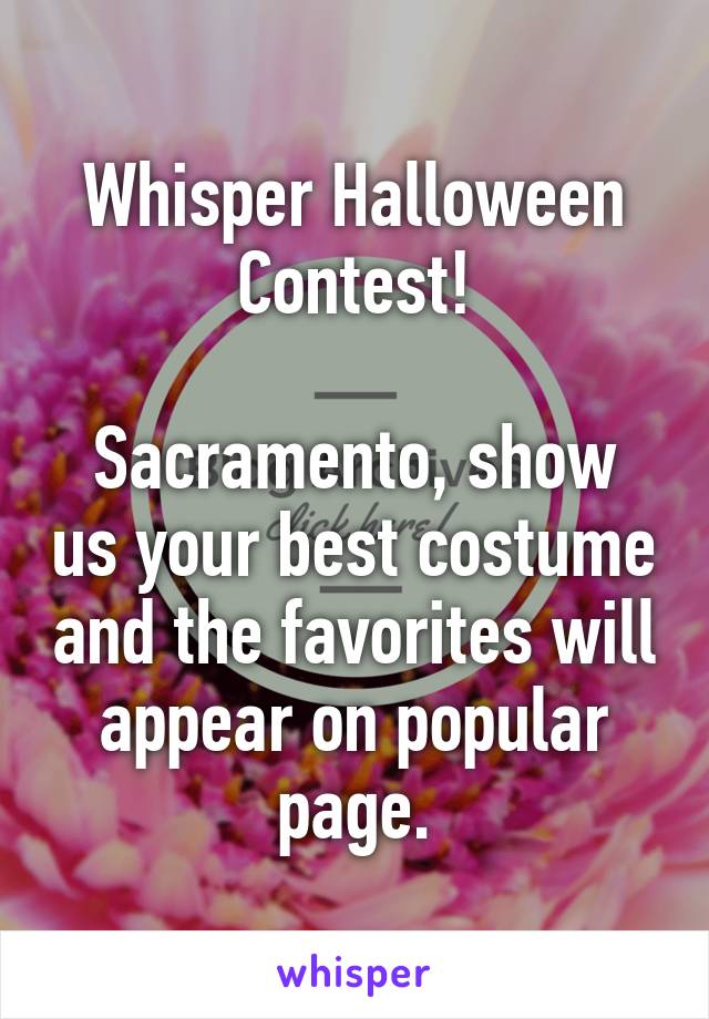 Whisper Halloween Contest!

Sacramento, show us your best costume and the favorites will appear on popular page.