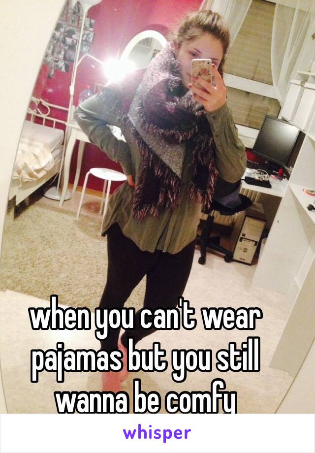 when you can't wear pajamas but you still wanna be comfy