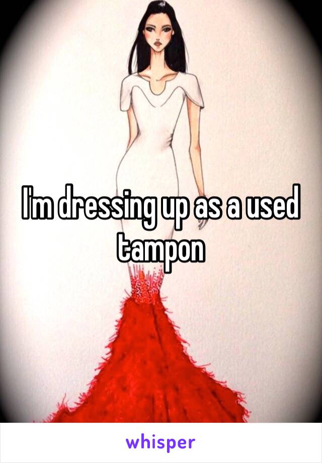 I'm dressing up as a used tampon