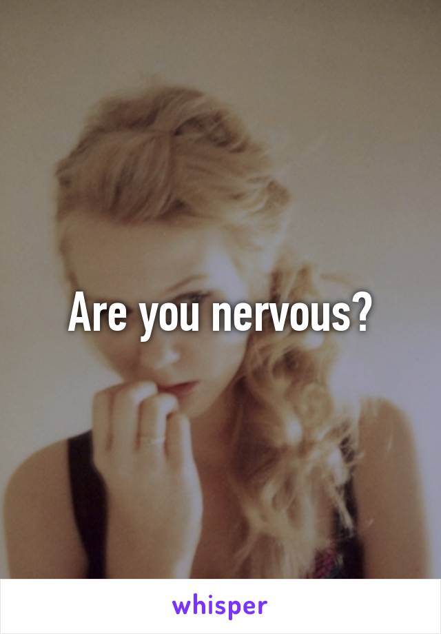 are-you-nervous