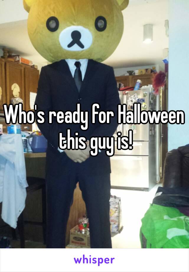 Who's ready for Halloween this guy is!