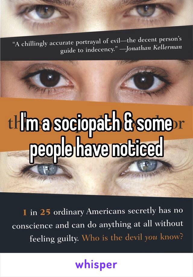 I'm a sociopath & some people have noticed 