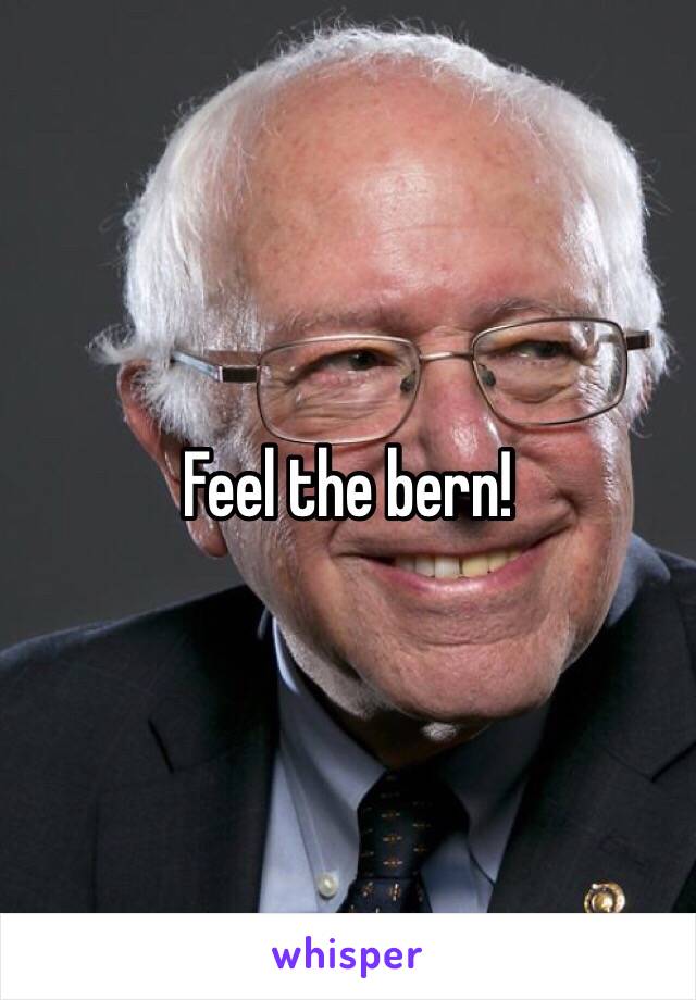 Feel the bern!