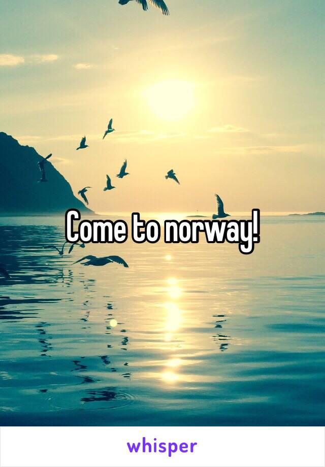 Come to norway! 