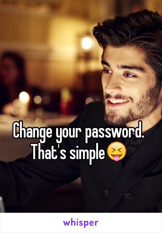 Change your password. That's simple😝