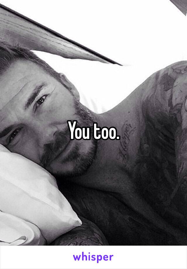 You too.