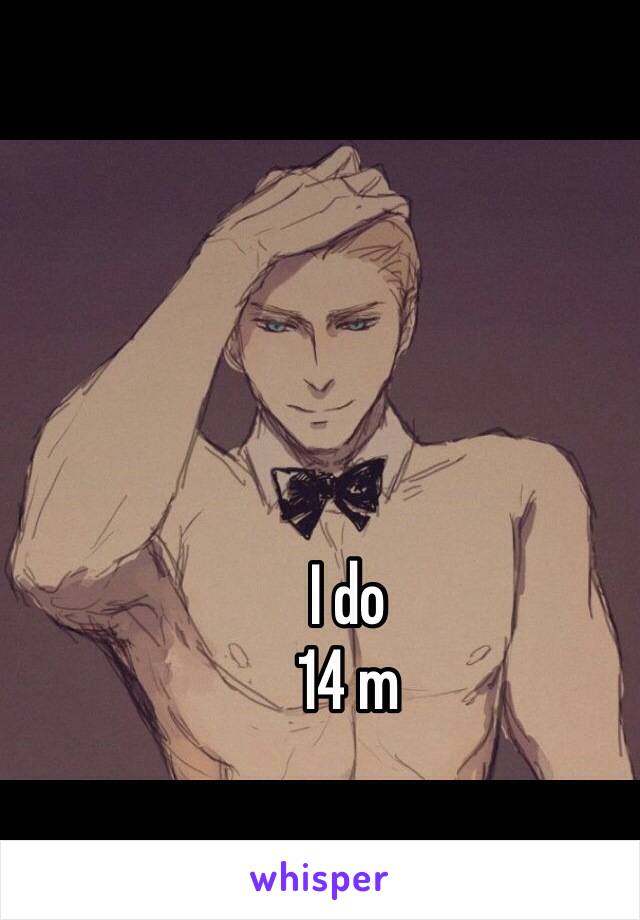 I do 
14 m